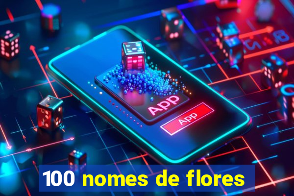 100 nomes de flores